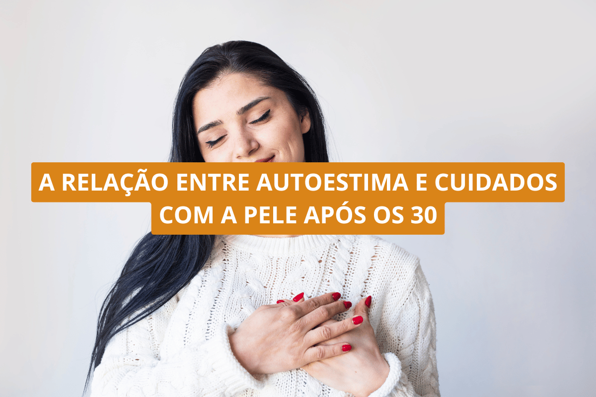A relação entre autoestima e cuidados com a pele após os 30
