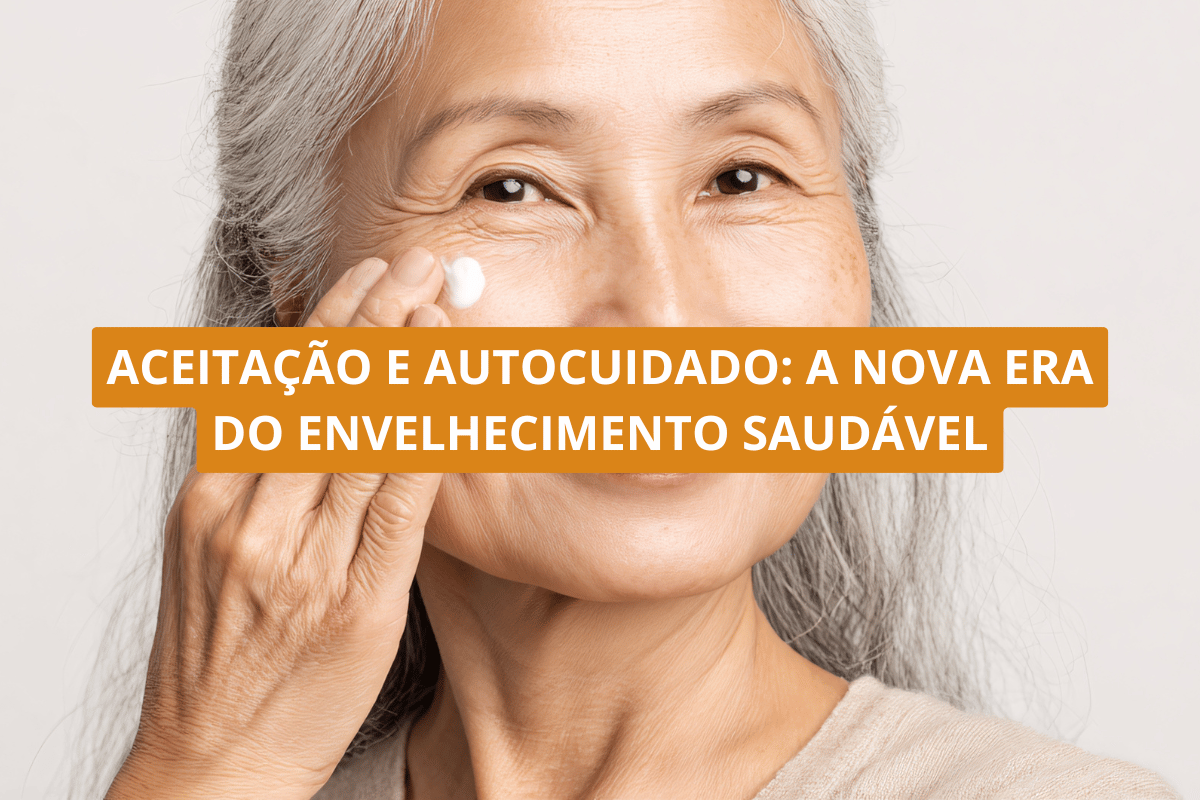 Aceitação e autocuidado_ a nova era do envelhecimento saudável