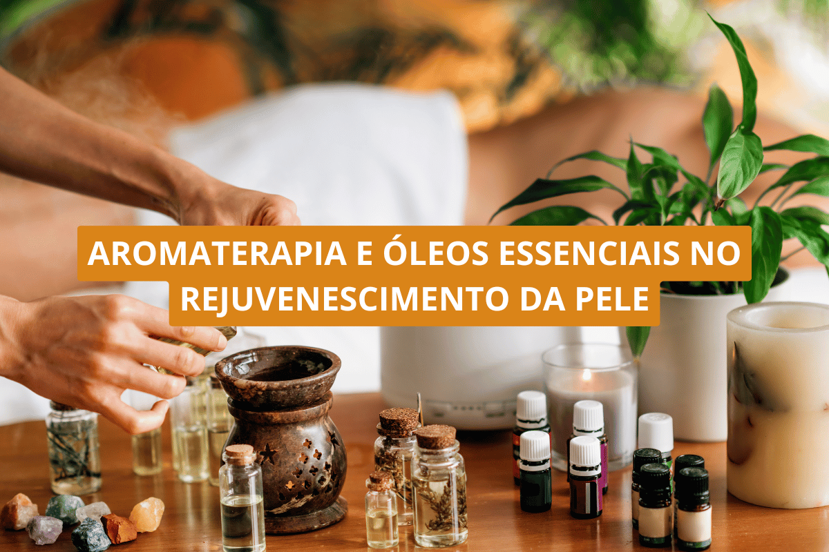 Aromaterapia e óleos essenciais no rejuvenescimento da pele