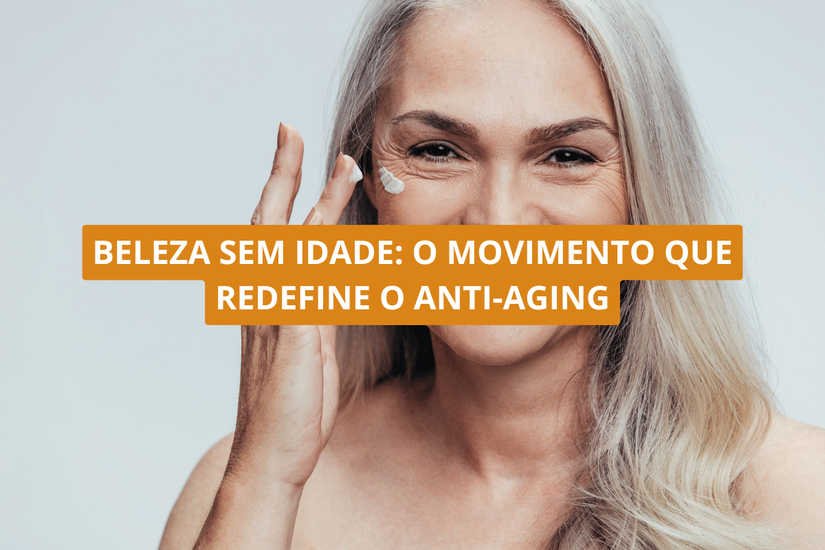 Beleza sem idade_ o movimento que redefine o anti-aging