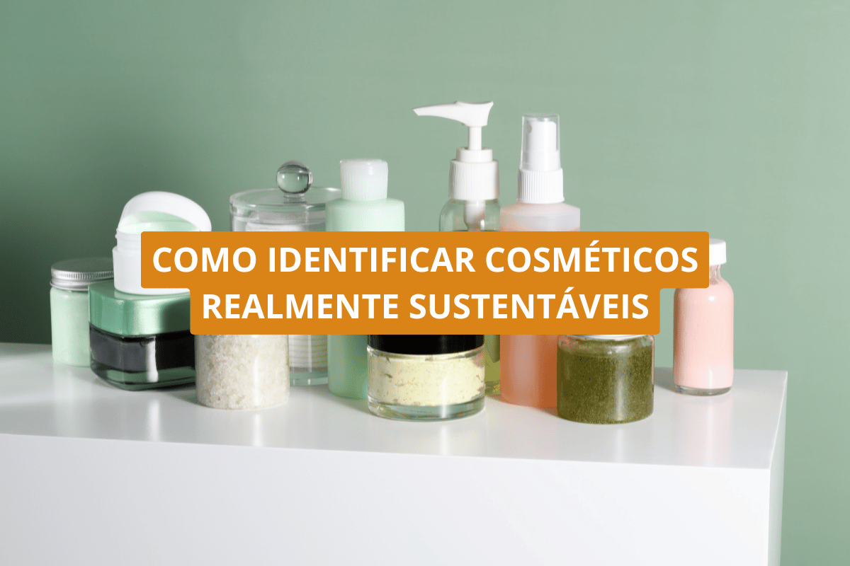 Como identificar cosméticos realmente sustentáveis