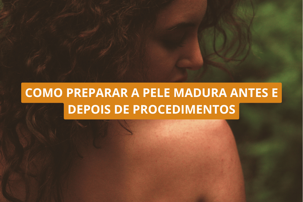 Como preparar a pele madura antes e depois de procedimentos