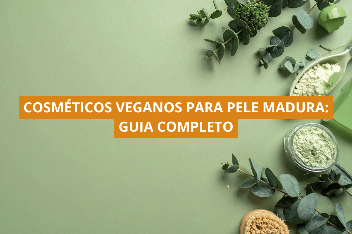 Cosméticos veganos para pele madura_ guia completo