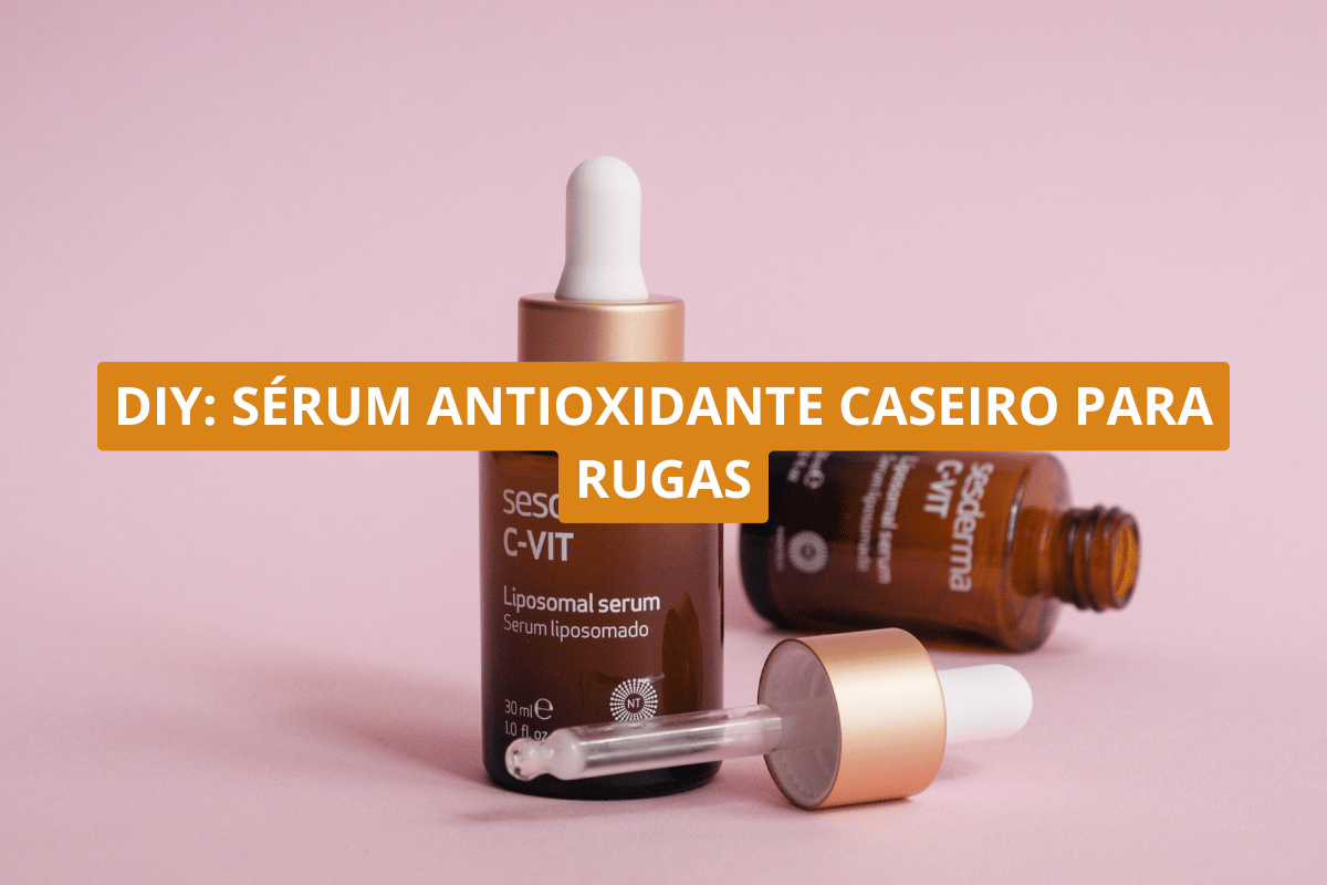 DIY_ sérum antioxidante caseiro para rugas