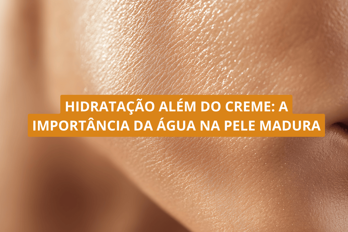 Hidratação além do creme a importância da água na pele madura