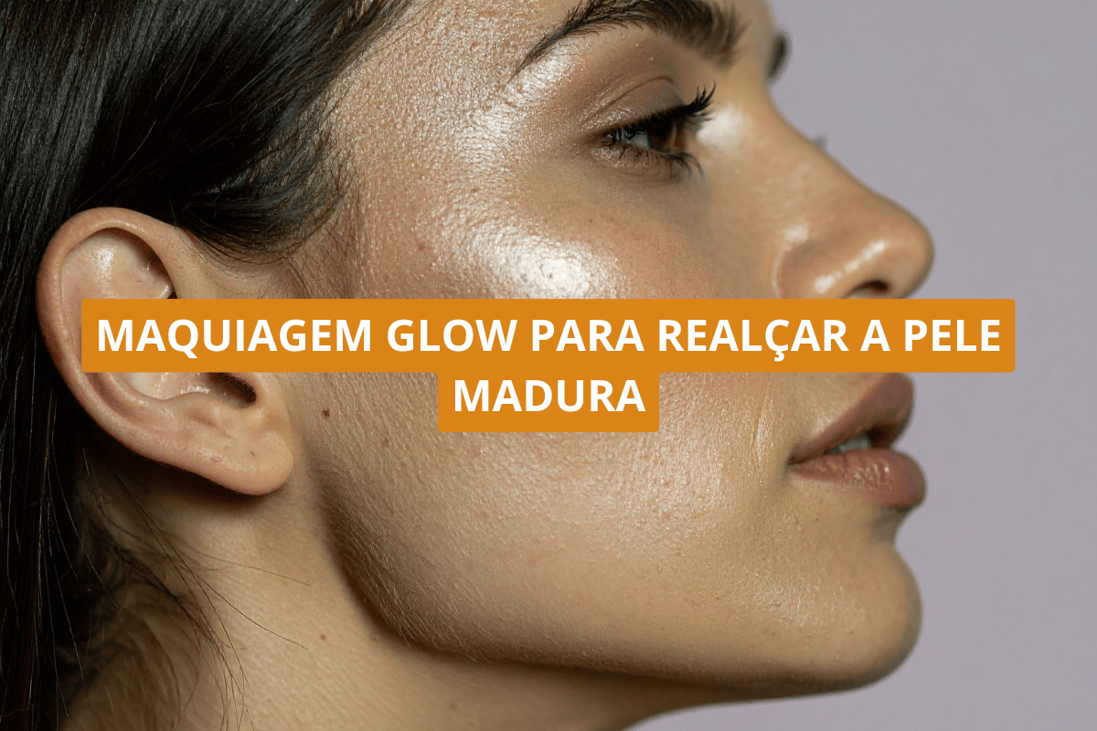Maquiagem glow para realçar a pele madura