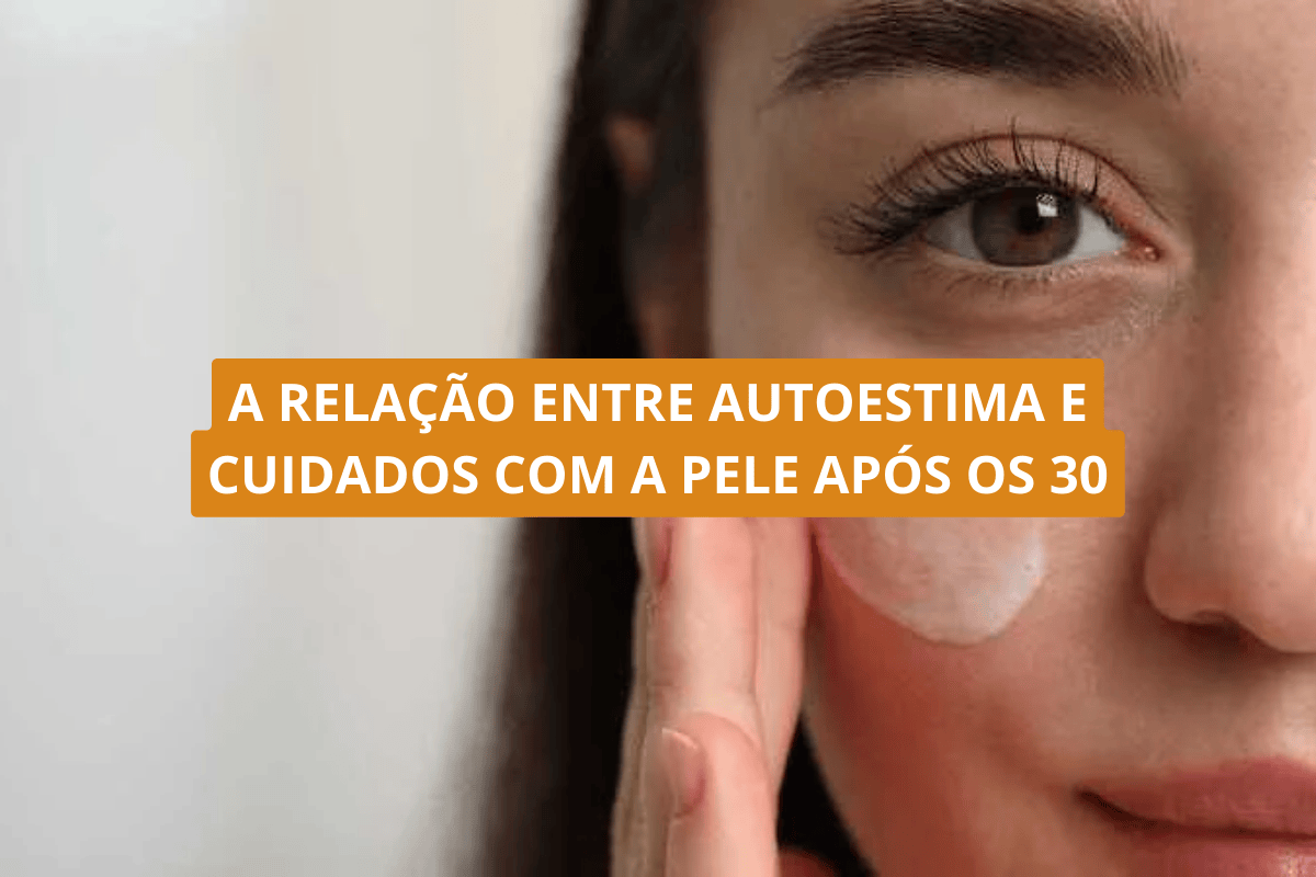 A relação entre autoestima e cuidados com a pele após os 30