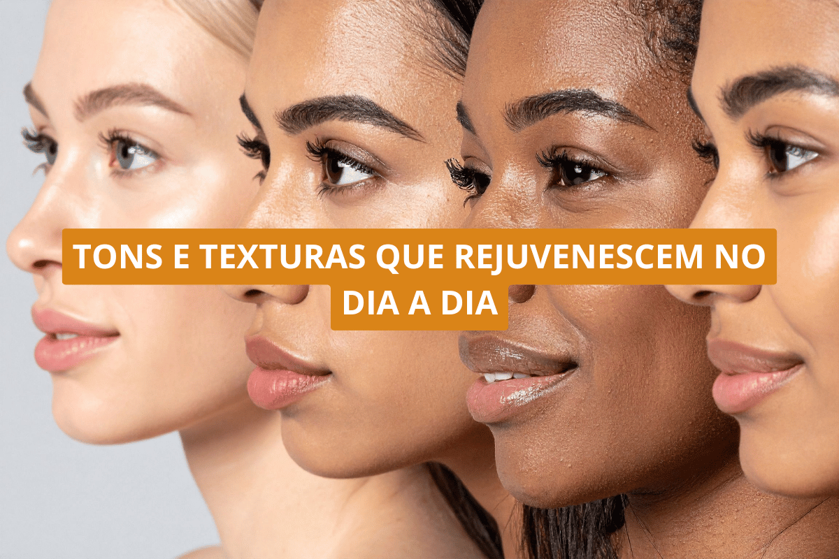Tons e texturas que rejuvenescem no dia a dia